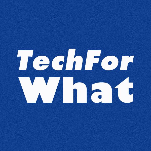 TechForWhat